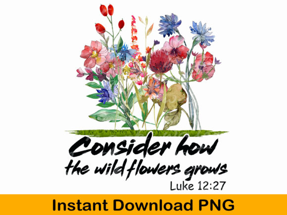 Bible Verse Png, Consider How the Wild for T-Shirt Designs
