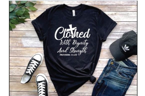 Clothed with Dignity and Strength T-Shirt Designs