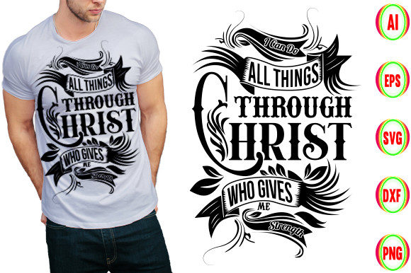 I Can Do All Things Through Christ Who... T-Shirt Designs