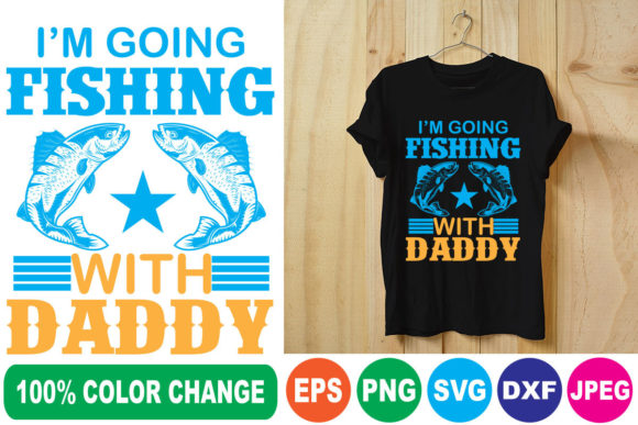 I'm Going Fishing with Daddy T-Shirt Designs