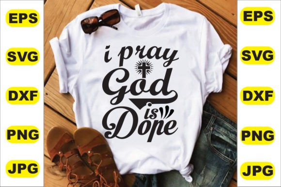 I Pray God is Dope T Shirt Design