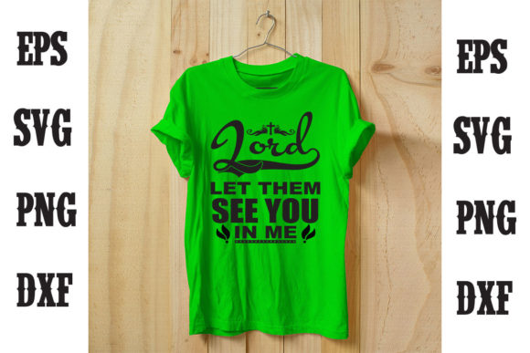 Lord Let Them See You in Me T-Shirt Designs