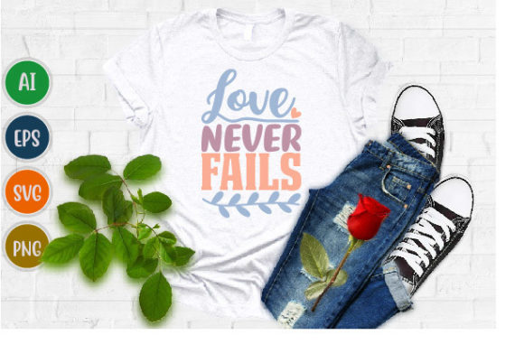 Love Never Fails, Christianity Quote Svg T-Shirt Designs