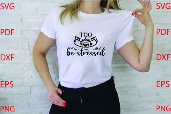 TOO BLESSED to BE STRESSED Svg Design for T-Shirt Designs